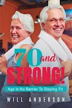 70 and STRONG!: Age Is No Barrier To Staying Fit 