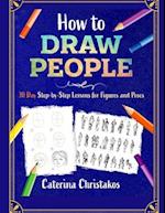 How to Draw People: 30 Day Step-by-Step Lessons for Figures and Poses 
