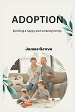 ADOPTION: Building a happy and amazing family 