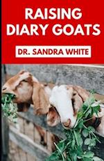 Raising Dairy Goats: Your Agricultural Livestock Guide to Rearing Goats for Milk, Cheese. 