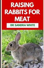 Raising Rabbits For Meat: The Agricultural Guide to Rearing and Nurturing Healthy Rabbits 