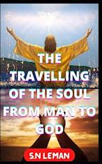 THE TRAVELLING OF THE SOUL FROM MAN TO GOD 