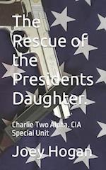 The Rescue of the Presidents Daughter.: Charlie Two Alpha. CIA Special Unit 