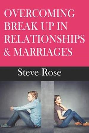 OVERCOMING BREAK UP IN RELATIONSHIPS & MARRIAGES