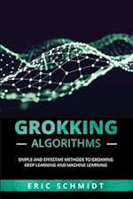 Grokking Algorithms: Simple and Effective Methods to Grokking Deep Learning and Machine Learning 