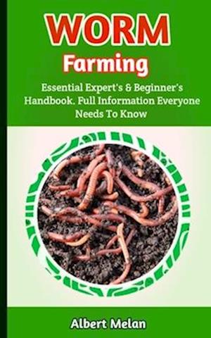 Worm Farming : Comprehensive Instructions For Worm Farming, Composting, Plus Organic Farming