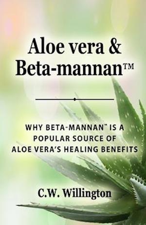 Aloe vera & Beta-mannan™: Why Beta-mannan™ is a popular source of Aloe vera's healing benefits