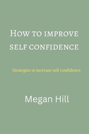 How to improve self confidence : Strategies to increase self confidence