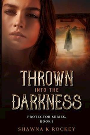 Thrown into the Darkness: Protector Series, Book 1