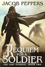 Requiem for a Soldier: Book Two of The Last Eternal 