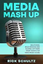 Media Mash Up: Big Stories, Bold Opinions and Blazing Hot Takes from Today's Top News Media Voices 