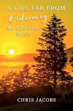 A Life Far From Ordinary: My Life With Spirit