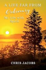 A Life Far From Ordinary: My Life With Spirit 