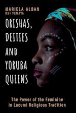 Orishas, Deities and Yoruba Queens: The Power of the Feminine in Lucumi Religious Tradition 