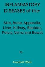 INFLAMMATORY DISEASES of the-: Skin, Bone, Appendix, Liver, Kidney, Bladder, Pelvis, Veins and Bowel 