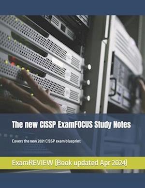 The new CISSP ExamFOCUS Study Notes: Covers the new 2021 CISSP exam blueprint