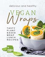 Delicious and Healthy Vegan Wraps: Tasty Plant-Based Wrap Lunch Recipes 