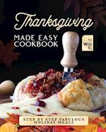 Thanksgiving Made Easy Cookbook: Step by Step Fabulous Holiday Meals 