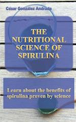 THE NUTRITIONAL SCIENCE OF SPIRULINA: Learn about the benefits of spirulina proven by science 