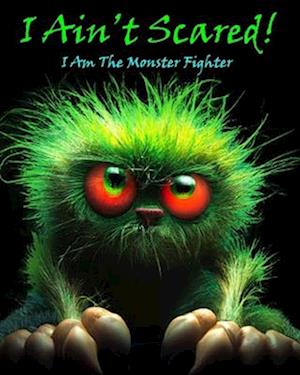I Ain't Scared!: I Am the Monster Fighter