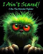 I Ain't Scared!: I Am the Monster Fighter 