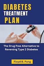 DIABETES TREATMENT PLAN: The Drug Free Alternative to Reversing Type 2 Diabetes 