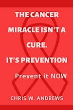 The Cancer Miracle isn't a Cure. It's Prevention