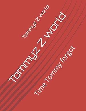 Tommyz Z world: Time Tommy forgot