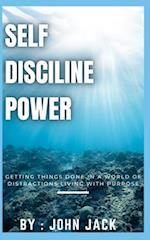 self disciline power: Getting Things Done in a World of Distractions Living with Purpose 