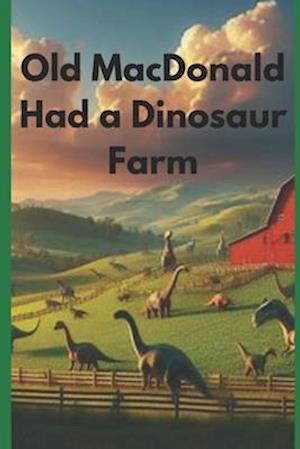 Old Mac Donald Had a Dinosaur Farm