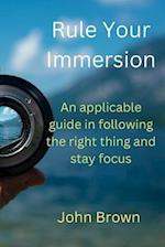 Rule Your Immersion: An applicable guard in following the right thing and stay focus 