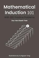 Mathematical Induction 101: With 101 Practice Problems 