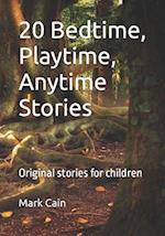 20 Bedtime, Playtime, Anytime Stories: Original stories for children 