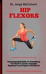 Hip Flexors : A Complete Guide To Stretching And Strengthening Flexors Of The Hips 