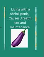 Living with a shrink penis, Causes ,treatment and maintenance : My penis size and my fertility 