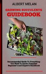 Growing Succulents Guidebook : A Guide To Raising Succulents: Your Complete Resource 