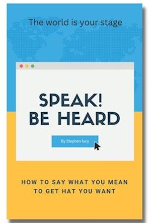 Speak! Be heard