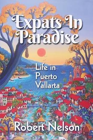 Expats in Paradise : Life in Puerto Vallarta