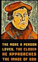 Martin Luther's Little Book of Selected Quotes: on God, Love, Faith, and Conscience 