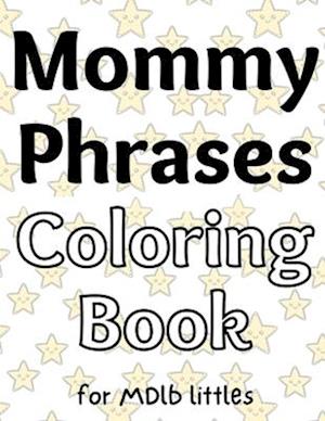 Mommy Phrases Coloring Book for MDlb littles