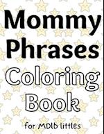 Mommy Phrases Coloring Book for MDlb littles 