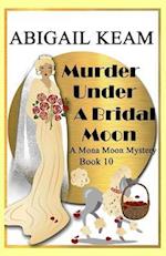Murder Under A Bridal Moon: A 1930s Mona Moon Historical Cozy Mystery Book 10 