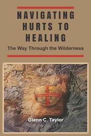 Navigating Hurts to Healing: The Way Through the Wilderness