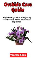 Orchid Care Guide: A Perfect Guide To Growing And Maintaining Your Own Orchids (Beginners Edition) 