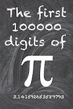 The first 100000 digits of Pi : The most enigmatic irrational number in the world, the number pi. 