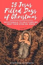 25 Jesus Filled Days of Christmas: Devotionals to Help Families Keep Their Eyes on Jesus 