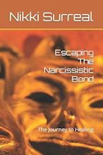 Escaping The Narcissistic Bond: The Journey to Healing 