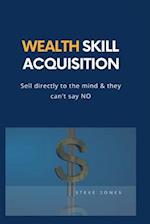 Wealth Skill Acquisition : Sell directly to the mind and they can't say No 
