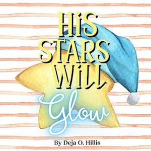 His Stars Will Glow: A faith-based bedtime story about God, the stars, and nature