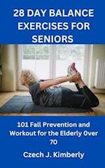 28 DAY BALANCE EXERCISES FOR SENIORS : 101 Fall Prevention and Workout for the Elderly over 70 